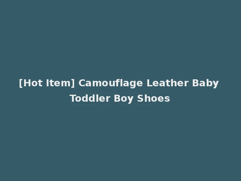 [Hot Item] Camouflage Leather Baby Toddler Boy Shoes