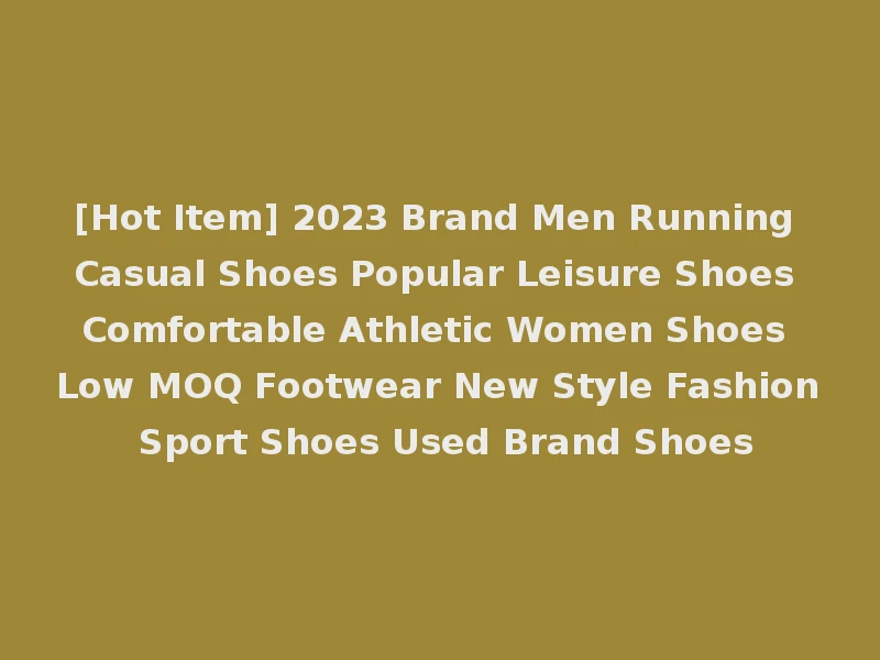[Hot Item] 2023 Brand Men Running Casual Shoes Popular Leisure Shoes Comfortable Athletic Women Shoes Low MOQ Footwear New Style Fashion Sport Shoes Used Brand Shoes