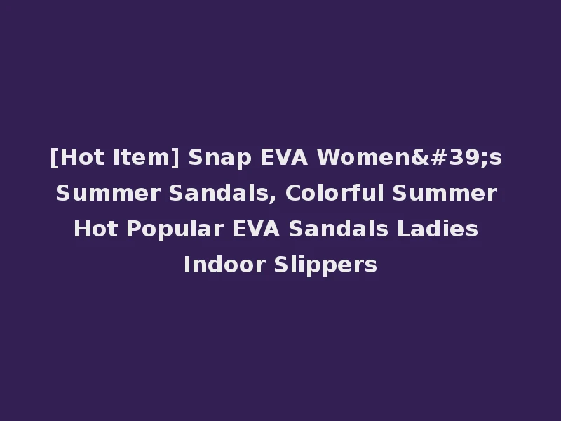 [Hot Item] Snap EVA Women's Summer Sandals, Colorful Summer Hot Popular EVA Sandals Ladies Indoor Slippers