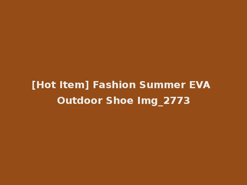 [Hot Item] Fashion Summer EVA Outdoor Shoe Img_2773