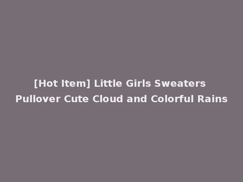 [Hot Item] Little Girls Sweaters Pullover Cute Cloud and Colorful Rains