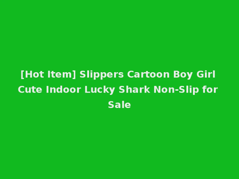 [Hot Item] Slippers Cartoon Boy Girl Cute Indoor Lucky Shark Non-Slip for Sale