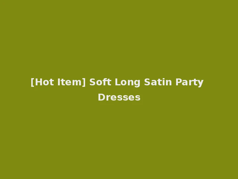 [Hot Item] Soft Long Satin Party Dresses
