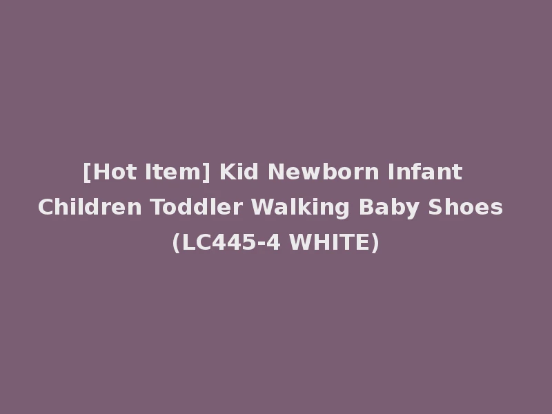 [Hot Item] Kid Newborn Infant Children Toddler Walking Baby Shoes (LC445-4 WHITE)