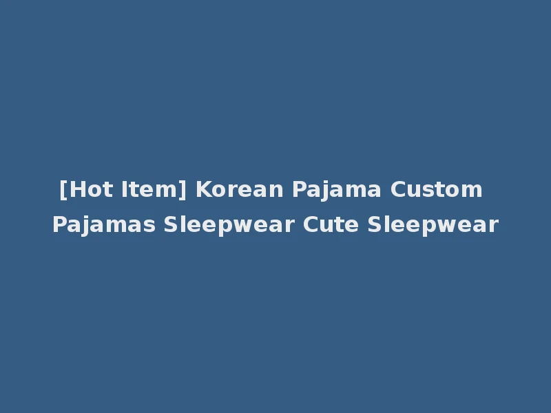 [Hot Item] Korean Pajama Custom Pajamas Sleepwear Cute Sleepwear