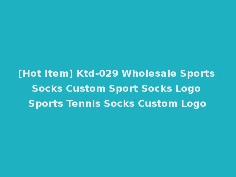 [Hot Item] Ktd-029 Wholesale Sports Socks Custom Sport Socks Logo Sports Tennis Socks Custom Logo