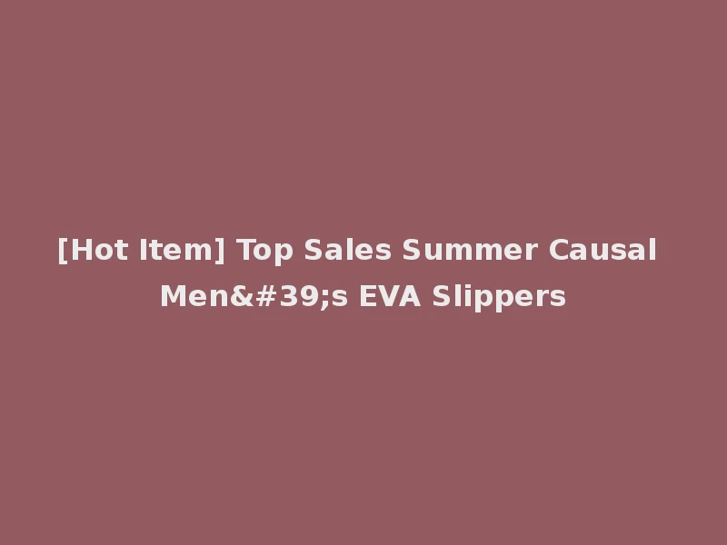 [Hot Item] Top Sales Summer Causal Men's EVA Slippers