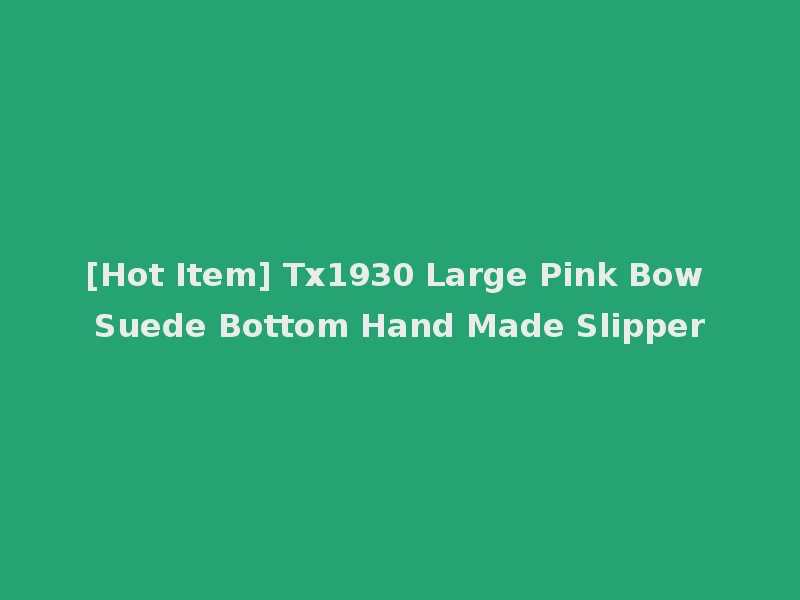 [Hot Item] Tx1930 Large Pink Bow Suede Bottom Hand Made Slipper