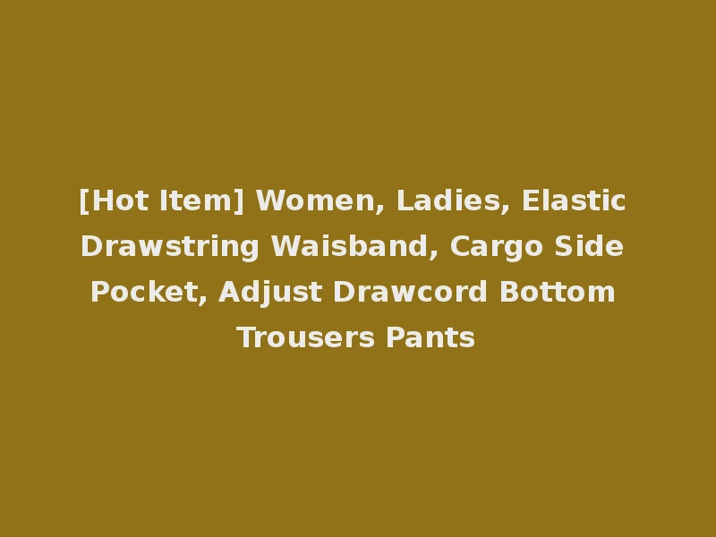 [Hot Item] Women, Ladies, Elastic Drawstring Waisband, Cargo Side Pocket, Adjust Drawcord Bottom Trousers Pants