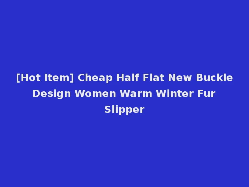 [Hot Item] Cheap Half Flat New Buckle Design Women Warm Winter Fur Slipper