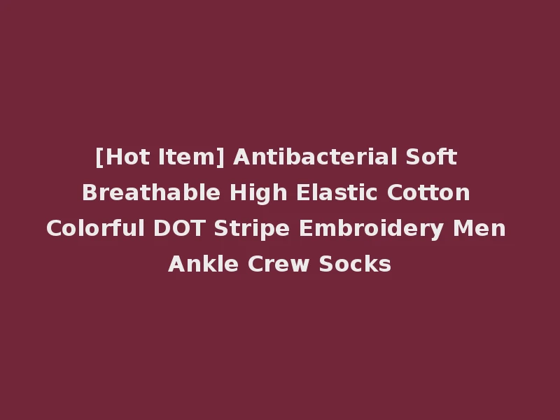 [Hot Item] Antibacterial Soft Breathable High Elastic Cotton Colorful DOT Stripe Embroidery Men Ankle Crew Socks
