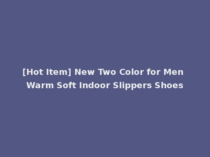 [Hot Item] New Two Color for Men Warm Soft Indoor Slippers Shoes