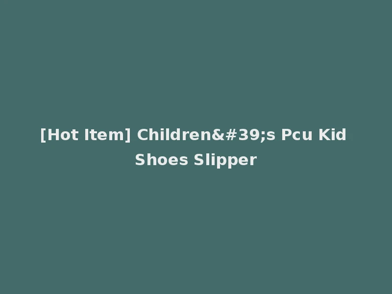 [Hot Item] Children's Pcu Kid Shoes Slipper