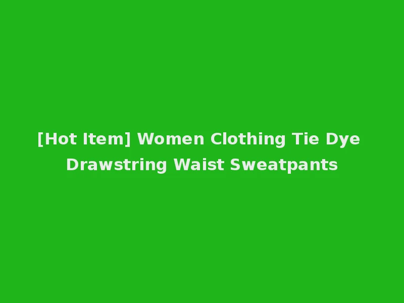 [Hot Item] Women Clothing Tie Dye Drawstring Waist Sweatpants