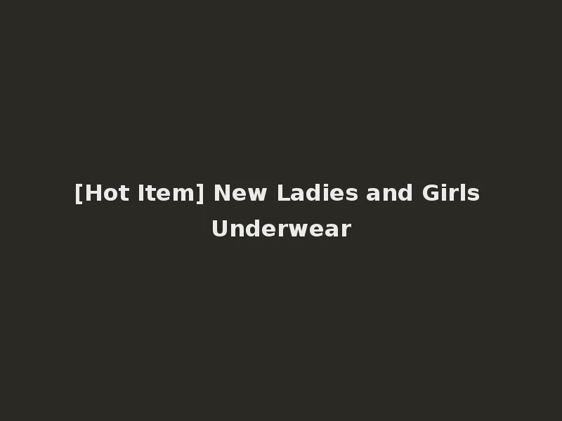 [Hot Item] New Ladies and Girls Underwear
