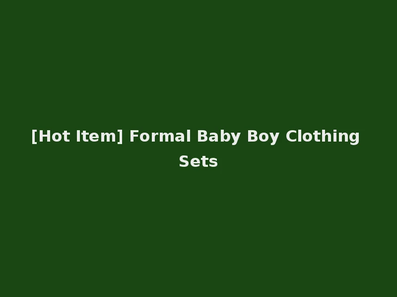 [Hot Item] Formal Baby Boy Clothing Sets