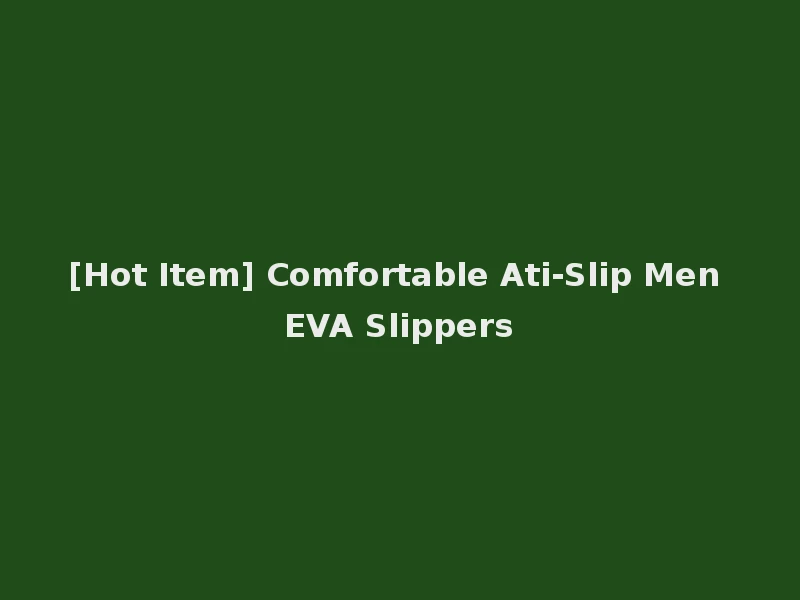 [Hot Item] Comfortable Ati-Slip Men EVA Slippers