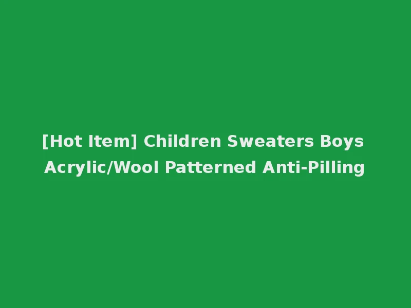 [Hot Item] Children Sweaters Boys Acrylic/Wool Patterned Anti-Pilling