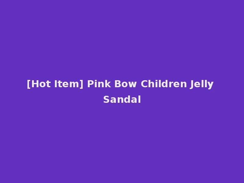 [Hot Item] Pink Bow Children Jelly Sandal