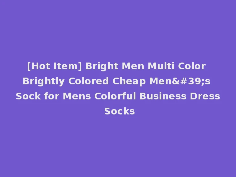 [Hot Item] Bright Men Multi Color Brightly Colored Cheap Men's Sock for Mens Colorful Business Dress Socks