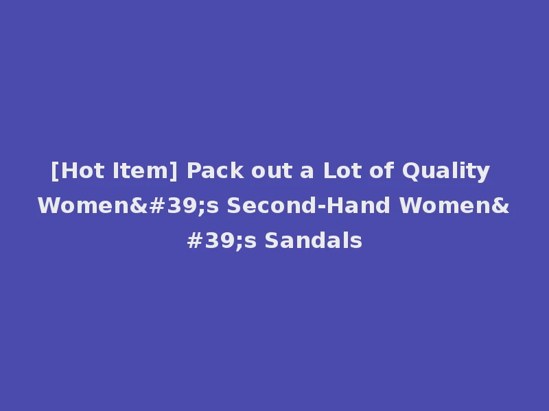 [Hot Item] Pack out a Lot of Quality Women's Second-Hand Women's Sandals