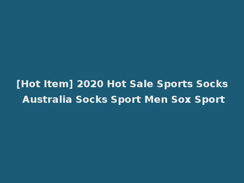 [Hot Item] 2020 Hot Sale Sports Socks Australia Socks Sport Men Sox Sport