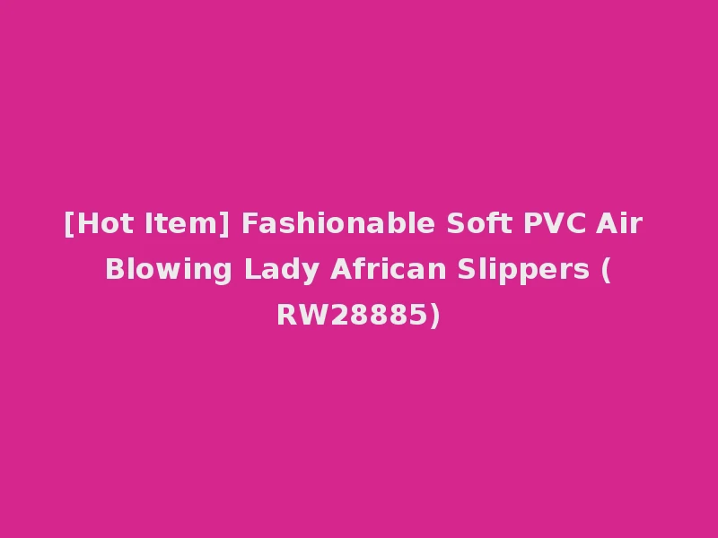 [Hot Item] Fashionable Soft PVC Air Blowing Lady African Slippers (RW28885)