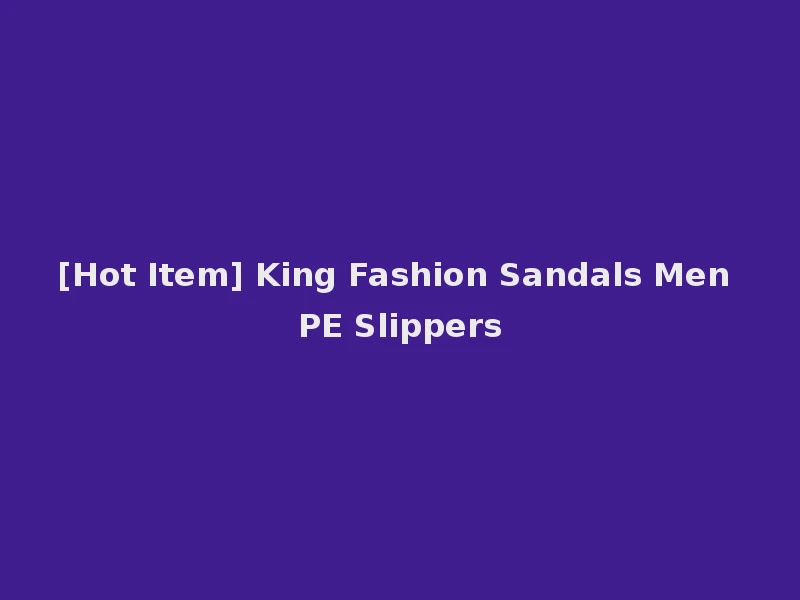 [Hot Item] King Fashion Sandals Men PE Slippers