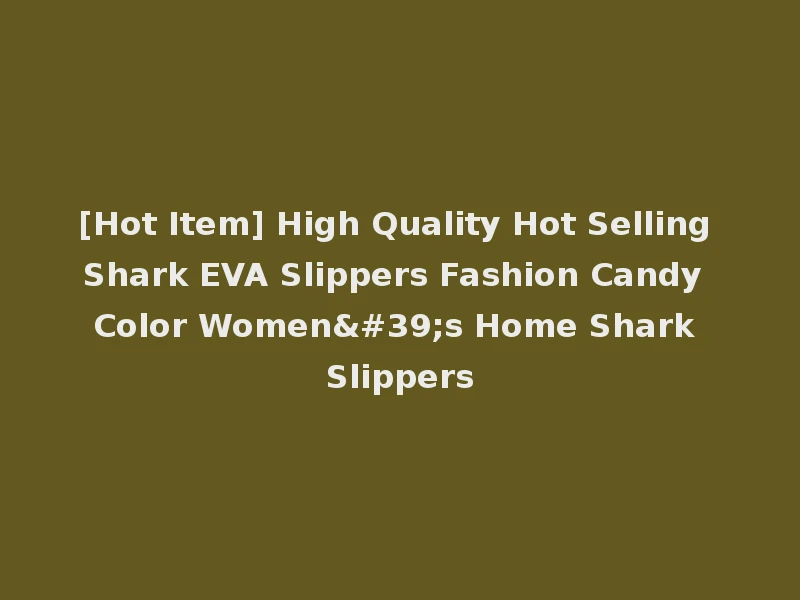 [Hot Item] High Quality Hot Selling Shark EVA Slippers Fashion Candy Color Women's Home Shark Slippers