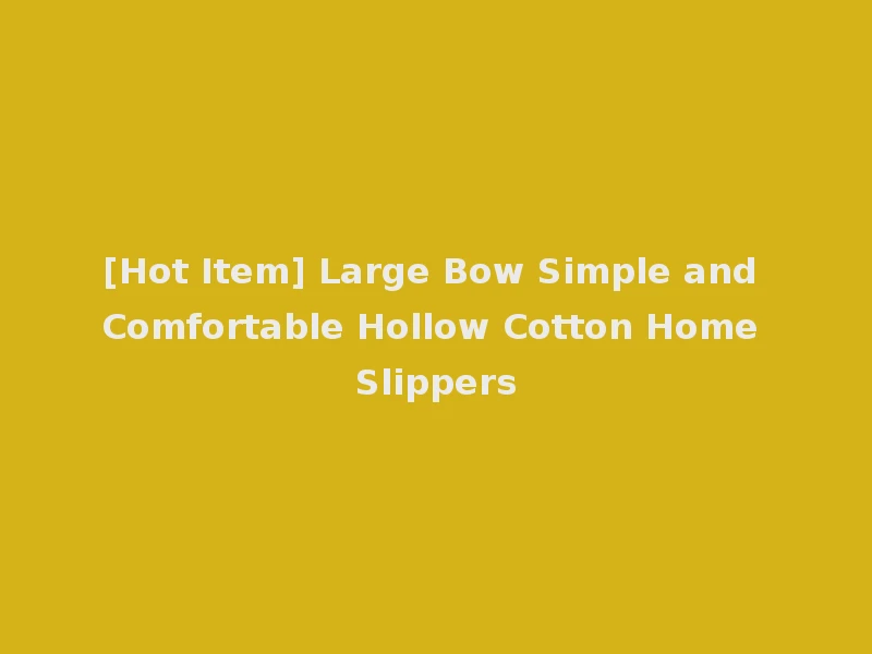 [Hot Item] Large Bow Simple and Comfortable Hollow Cotton Home Slippers