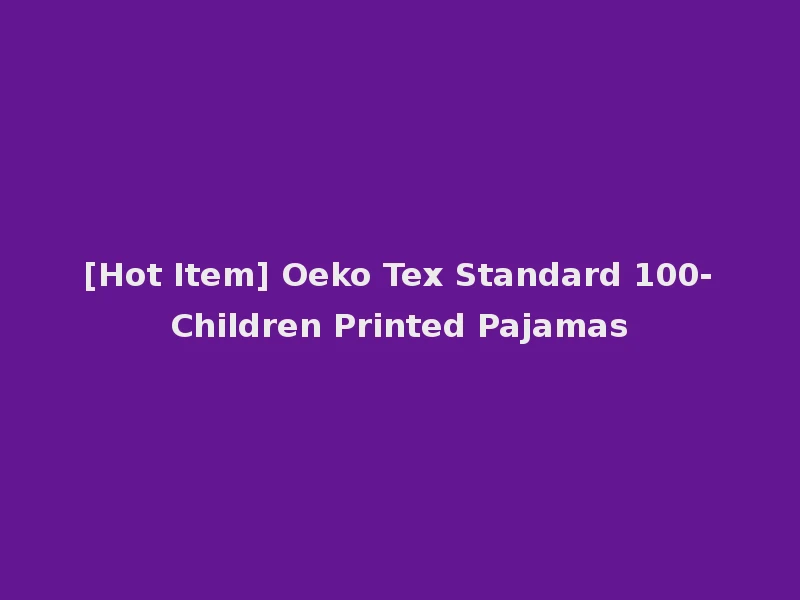 [Hot Item] Oeko Tex Standard 100-Children Printed Pajamas