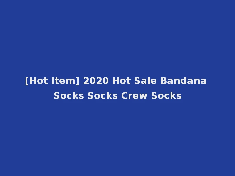 [Hot Item] 2020 Hot Sale Bandana Socks Socks Crew Socks