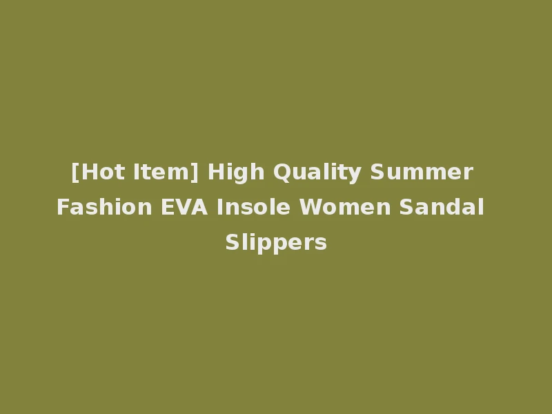 [Hot Item] High Quality Summer Fashion EVA Insole Women Sandal Slippers