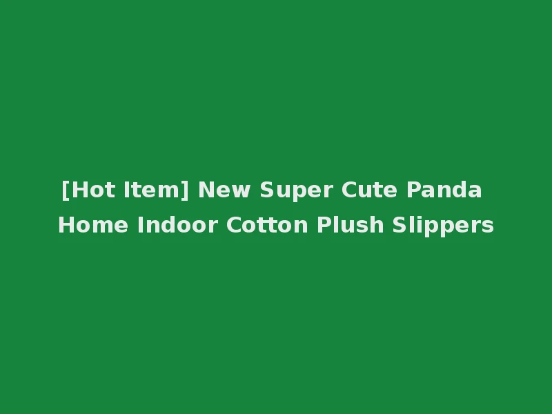 [Hot Item] New Super Cute Panda Home Indoor Cotton Plush Slippers