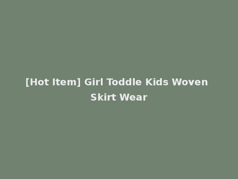 [Hot Item] Girl Toddle Kids Woven Skirt Wear