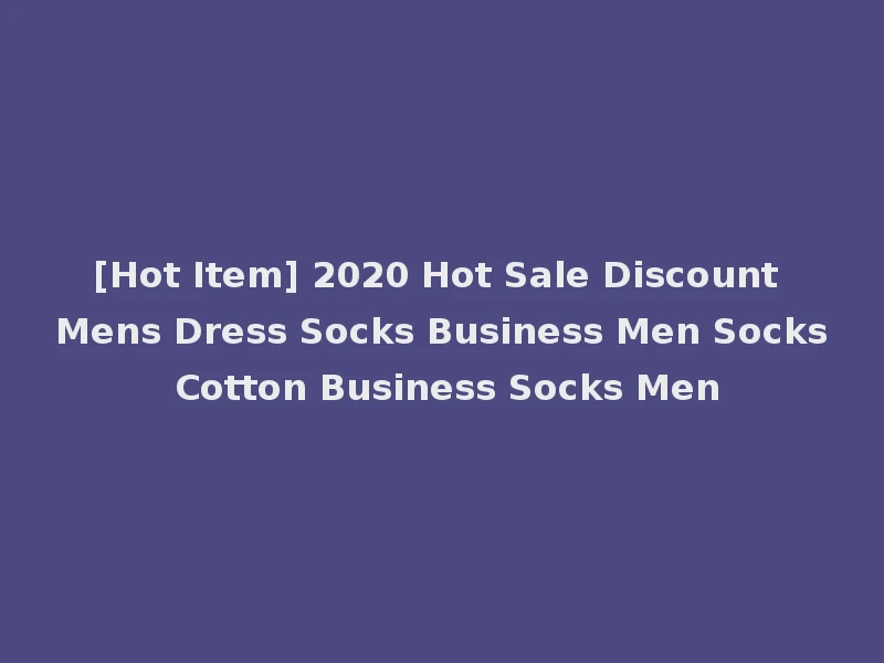 [Hot Item] 2020 Hot Sale Discount Mens Dress Socks Business Men Socks Cotton Business Socks Men