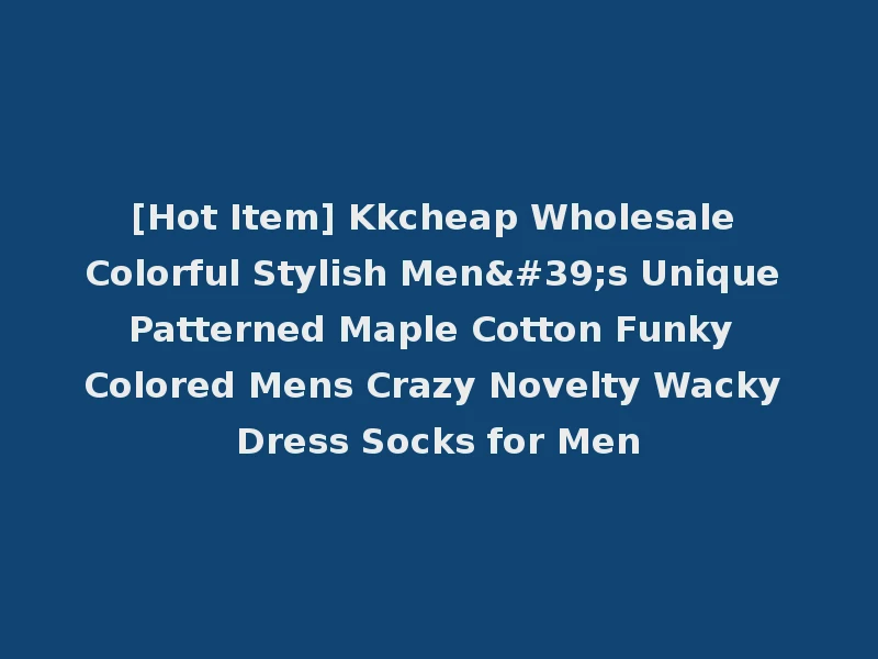 [Hot Item] Kkcheap Wholesale Colorful Stylish Men's Unique Patterned Maple Cotton Funky Colored Mens Crazy Novelty Wacky Dress Socks for Men