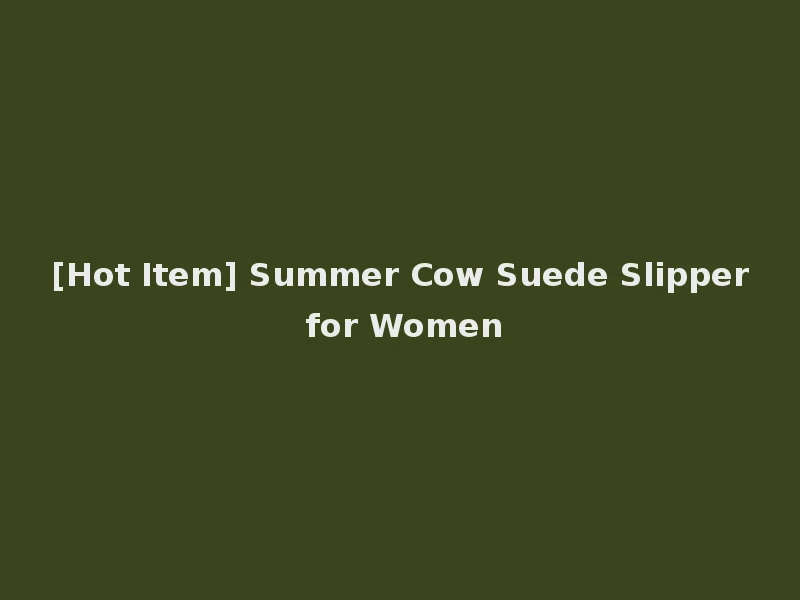 [Hot Item] Summer Cow Suede Slipper for Women