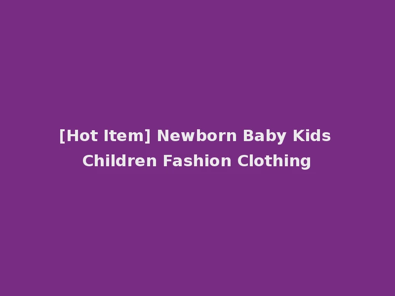 [Hot Item] Newborn Baby Kids Children Fashion Clothing