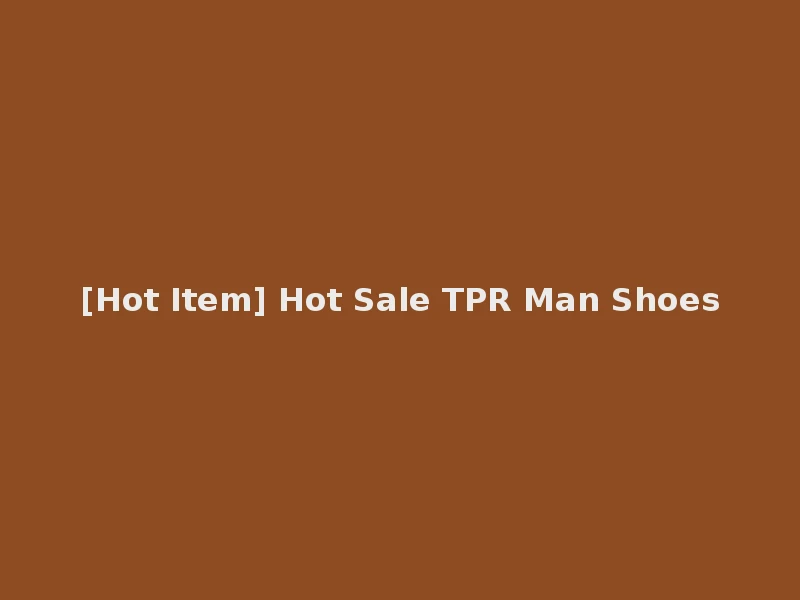 [Hot Item] Hot Sale TPR Man Shoes