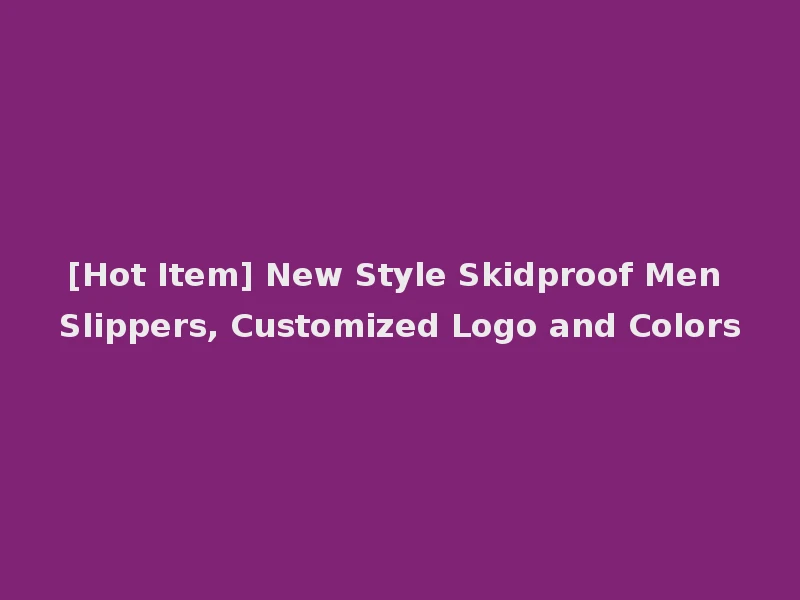[Hot Item] New Style Skidproof Men Slippers, Customized Logo and Colors