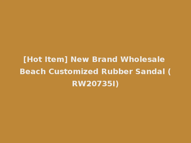 [Hot Item] New Brand Wholesale Beach Customized Rubber Sandal (RW20735I)