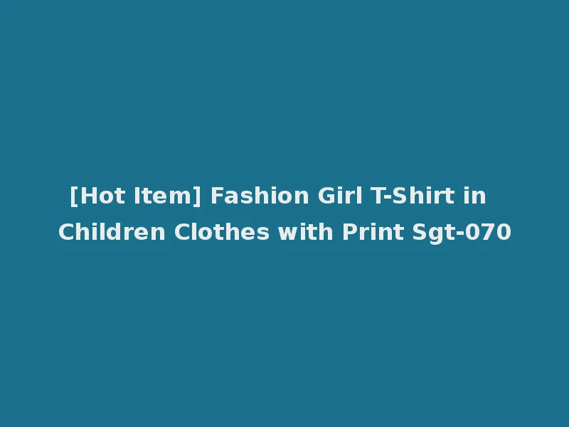 [Hot Item] Fashion Girl T-Shirt in Children Clothes with Print Sgt-070