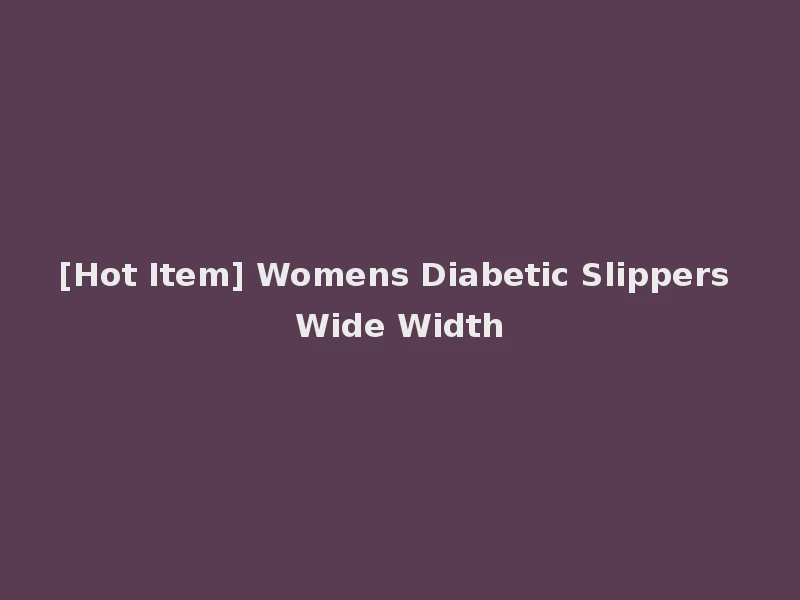 [Hot Item] Womens Diabetic Slippers Wide Width