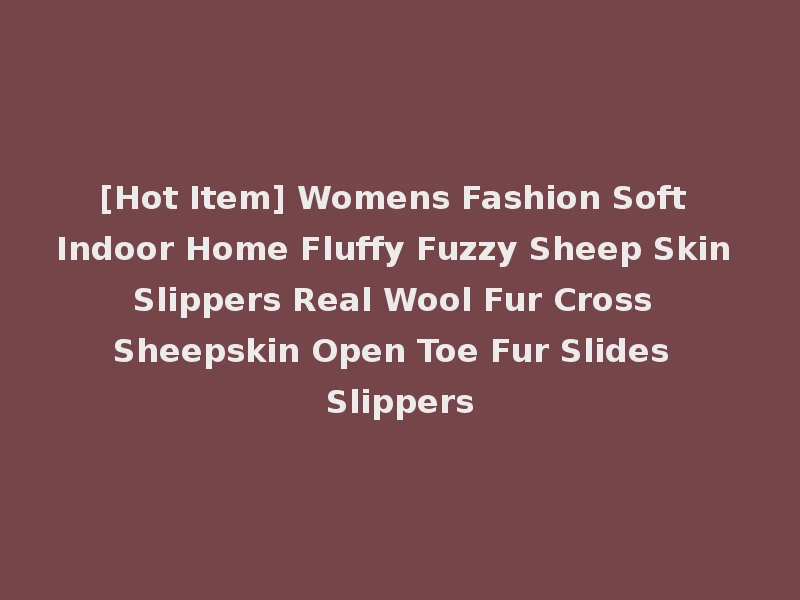 [Hot Item] Womens Fashion Soft Indoor Home Fluffy Fuzzy Sheep Skin Slippers Real Wool Fur Cross Sheepskin Open Toe Fur Slides Slippers