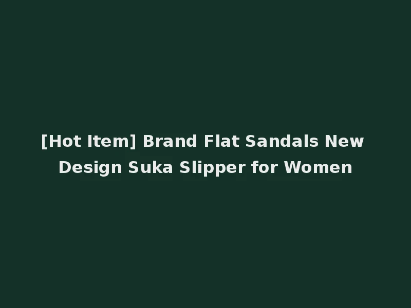 [Hot Item] Brand Flat Sandals New Design Suka Slipper for Women