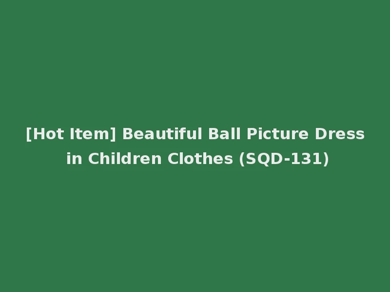 [Hot Item] Beautiful Ball Picture Dress in Children Clothes (SQD-131)