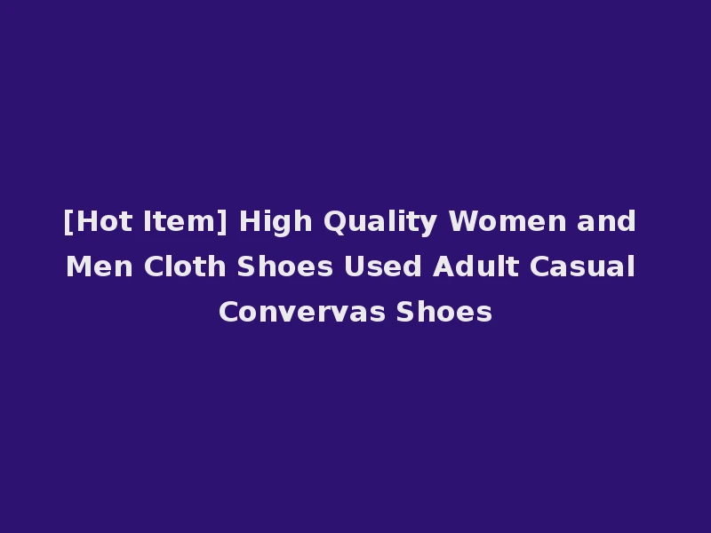 [Hot Item] High Quality Women and Men Cloth Shoes Used Adult Casual Convervas Shoes