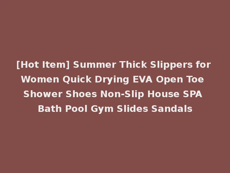 [Hot Item] Summer Thick Slippers for Women Quick Drying EVA Open Toe Shower Shoes Non-Slip House SPA Bath Pool Gym Slides Sandals