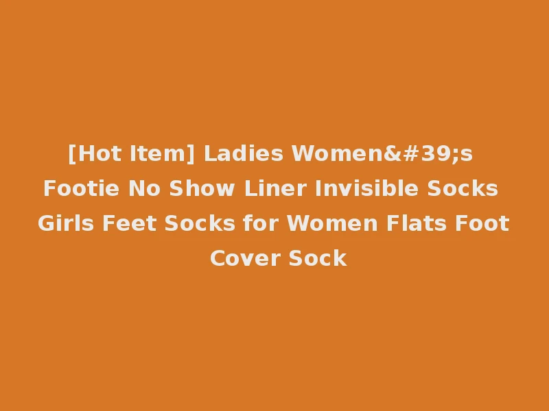 [Hot Item] Ladies Women's Footie No Show Liner Invisible Socks Girls Feet Socks for Women Flats Foot Cover Sock